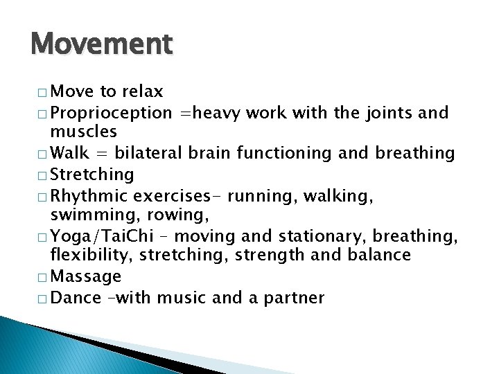 Movement � Move to relax � Proprioception =heavy work with the joints and muscles