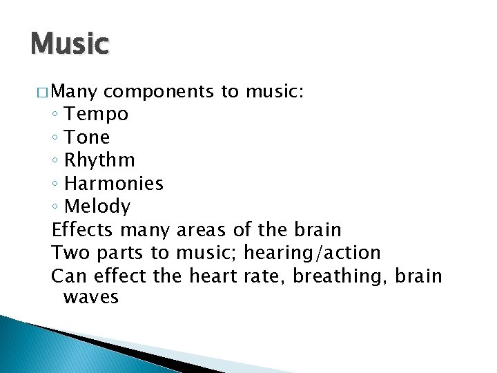 Music � Many components to music: ◦ Tempo ◦ Tone ◦ Rhythm ◦ Harmonies