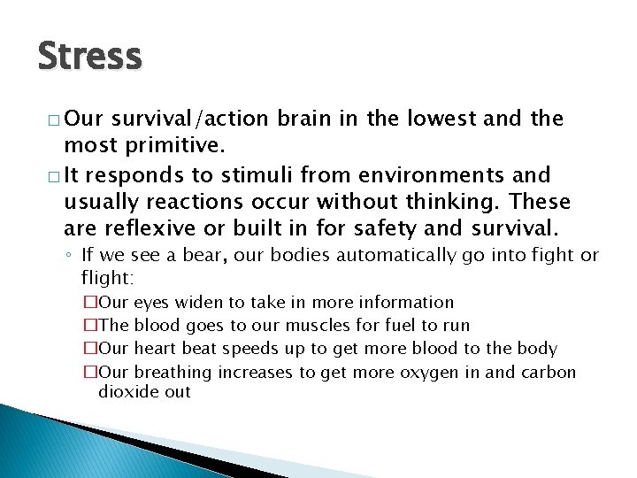 Stress � Our survival/action brain in the lowest and the most primitive. � It