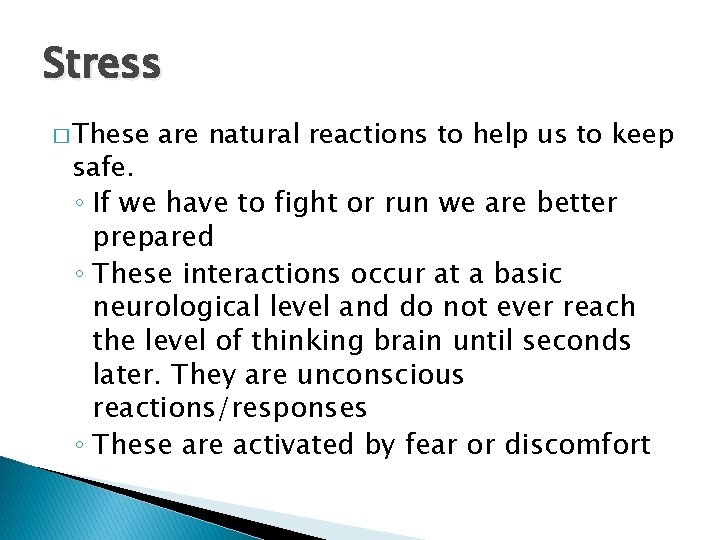 Stress � These are natural reactions to help us to keep safe. ◦ If