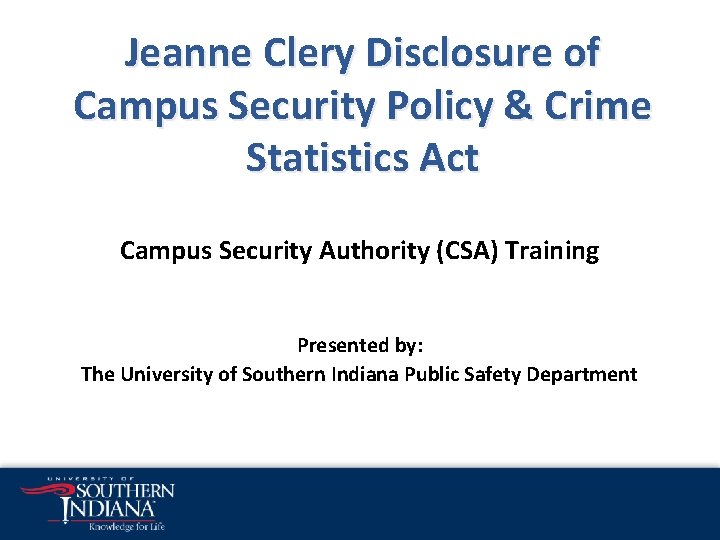 Jeanne Clery Disclosure of Campus Security Policy & Crime Statistics Act Campus Security Authority