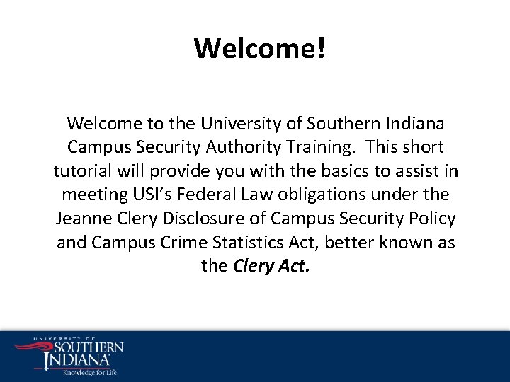 Welcome! Welcome to the University of Southern Indiana Campus Security Authority Training. This short