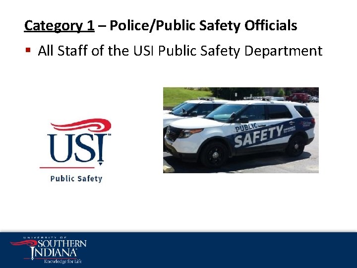 Category 1 – Police/Public Safety Officials § All Staff of the USI Public Safety