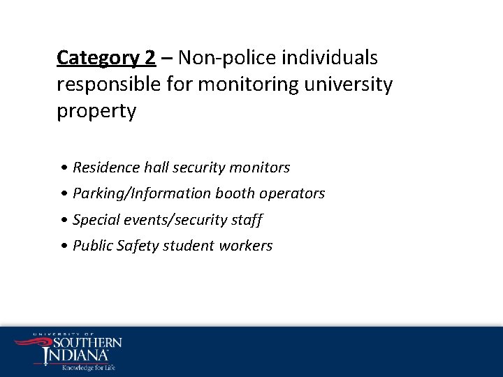 Category 2 – Non-police individuals responsible for monitoring university property • Residence hall security