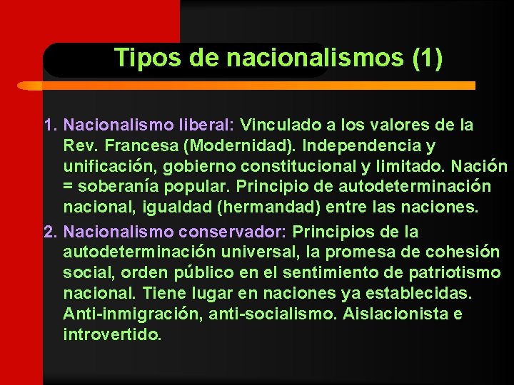 Tipos de nacionalismos (1) 1. Nacionalismo liberal: Vinculado a los valores de la Rev.