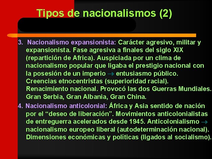 Tipos de nacionalismos (2) 3. Nacionalismo expansionista: Carácter agresivo, militar y expansionista. Fase agresiva