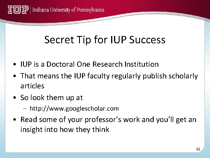 Secret Tip for IUP Success • IUP is a Doctoral One Research Institution •