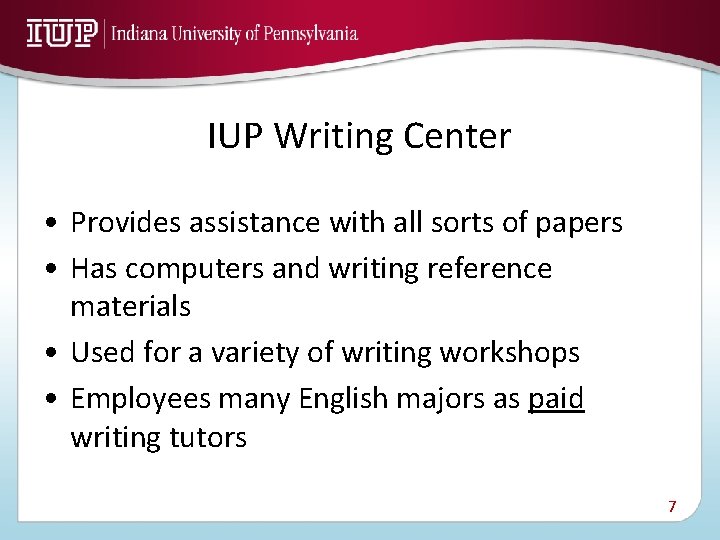 IUP Writing Center • Provides assistance with all sorts of papers • Has computers