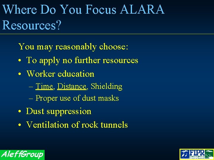 Where Do You Focus ALARA Resources? You may reasonably choose: • To apply no