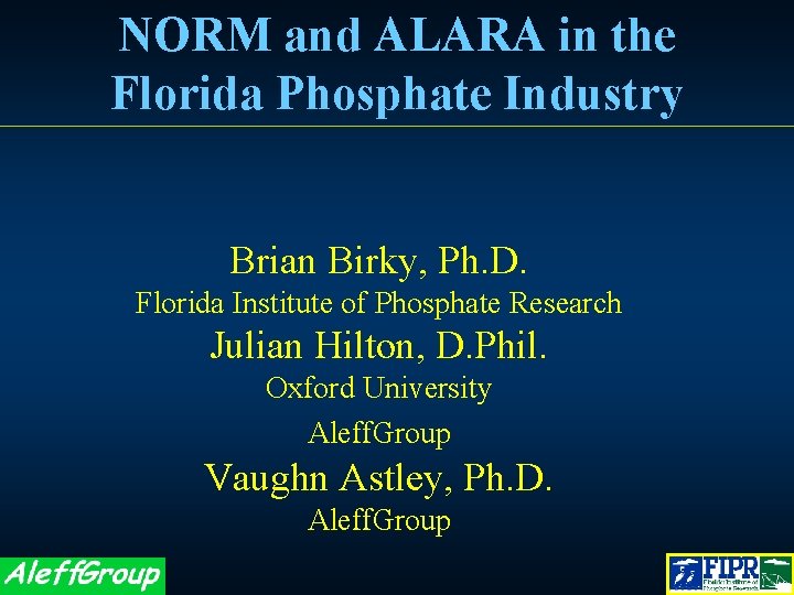 NORM and ALARA in the Florida Phosphate Industry Brian Birky, Ph. D. Florida Institute