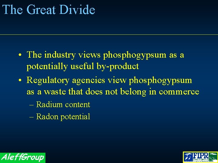 The Great Divide • The industry views phosphogypsum as a potentially useful by-product •