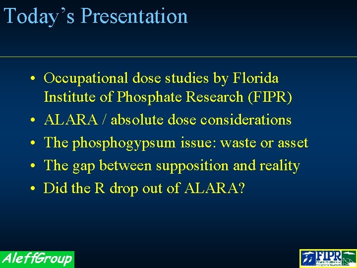 Today’s Presentation • Occupational dose studies by Florida Institute of Phosphate Research (FIPR) •