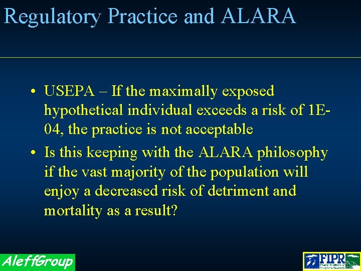 Regulatory Practice and ALARA • USEPA – If the maximally exposed hypothetical individual exceeds