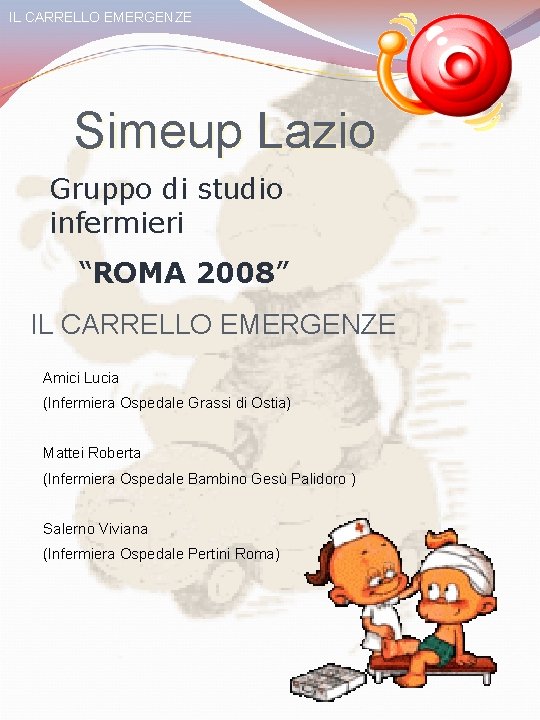 IL CARRELLO EMERGENZE Simeup Lazio Gruppo di studio infermieri “ROMA 2008” IL CARRELLO EMERGENZE