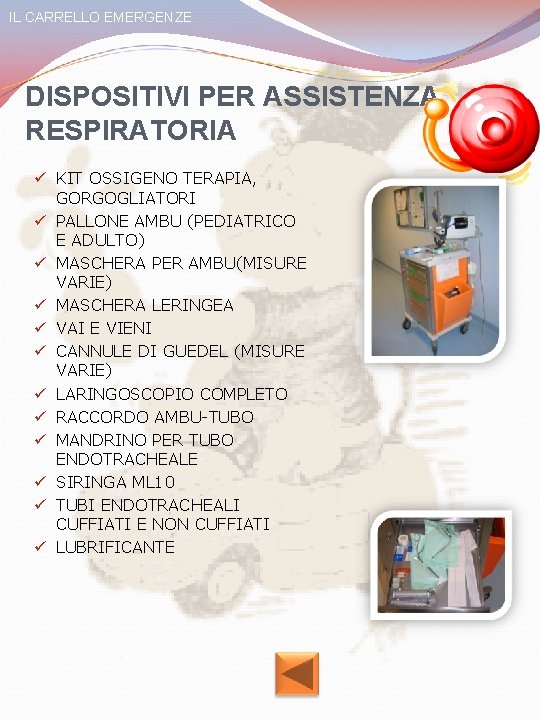 IL CARRELLO EMERGENZE DISPOSITIVI PER ASSISTENZA RESPIRATORIA ü KIT OSSIGENO TERAPIA, GORGOGLIATORI ü PALLONE