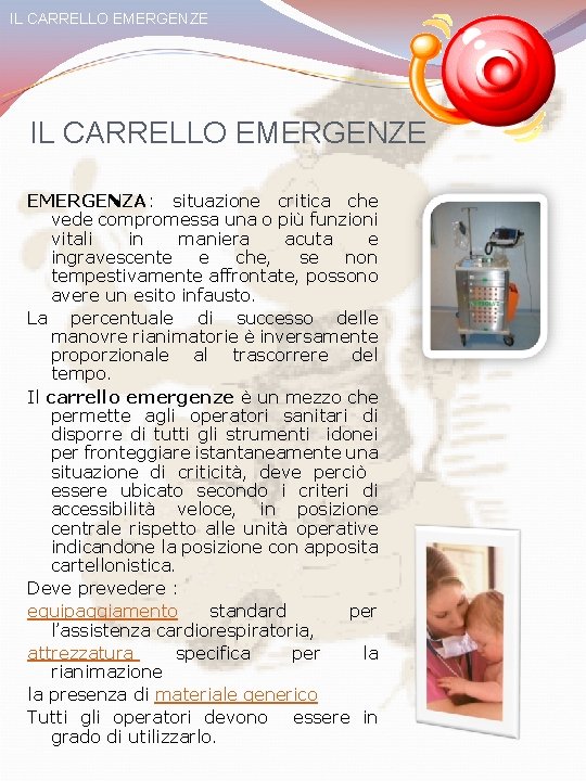 IL CARRELLO EMERGENZE EMERGENZA: situazione critica che vede compromessa una o più funzioni vitali