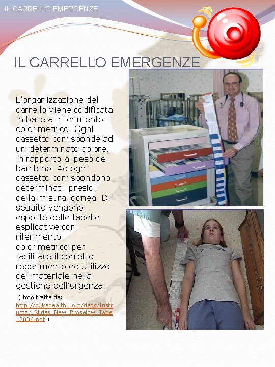 IL CARRELLO EMERGENZE L’organizzazione del carrello viene codificata in base al riferimento colorimetrico. Ogni