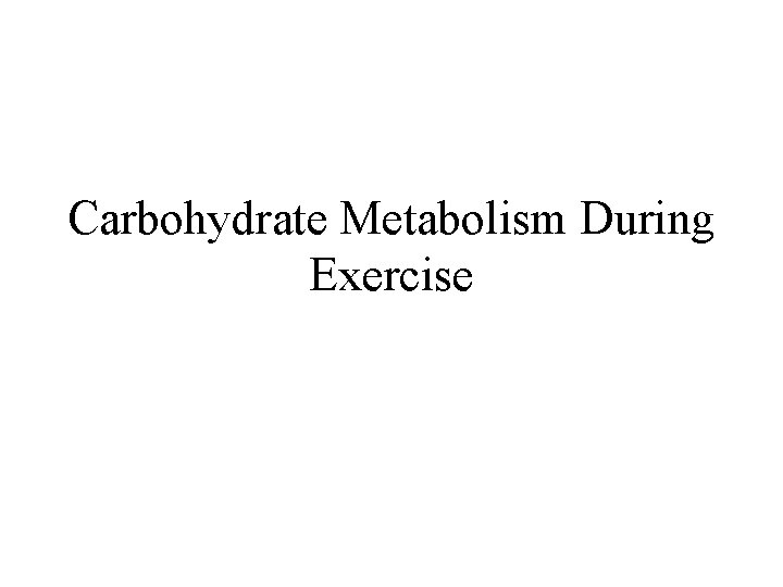 Carbohydrate Metabolism During Exercise 