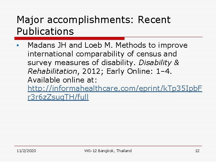 Major accomplishments: Recent Publications • Madans JH and Loeb M. Methods to improve international