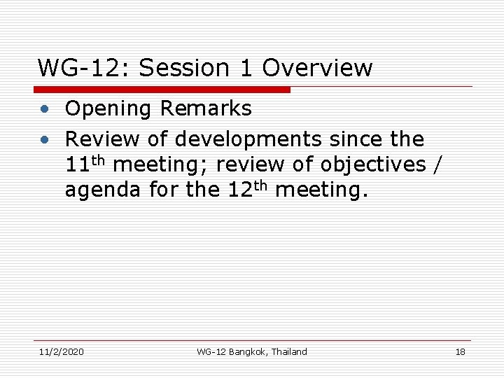 WG-12: Session 1 Overview • Opening Remarks • Review of developments since the 11