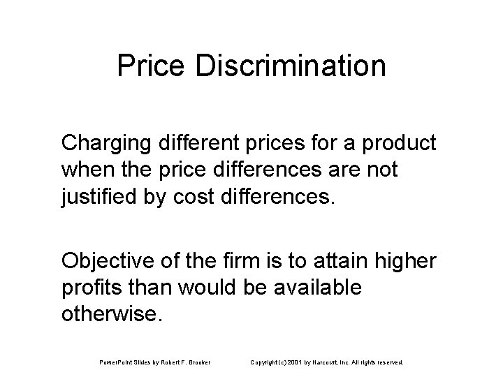 Price Discrimination Charging different prices for a product when the price differences are not Price Discrimination Charging different prices for a product when the price differences are not