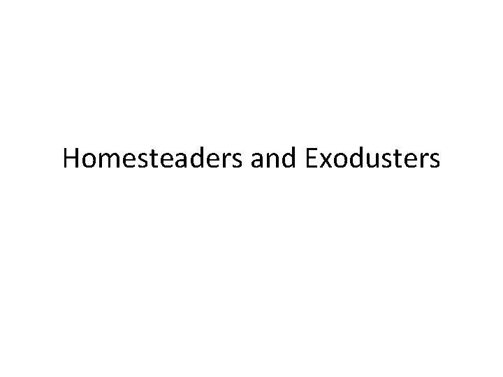 Homesteaders and Exodusters 