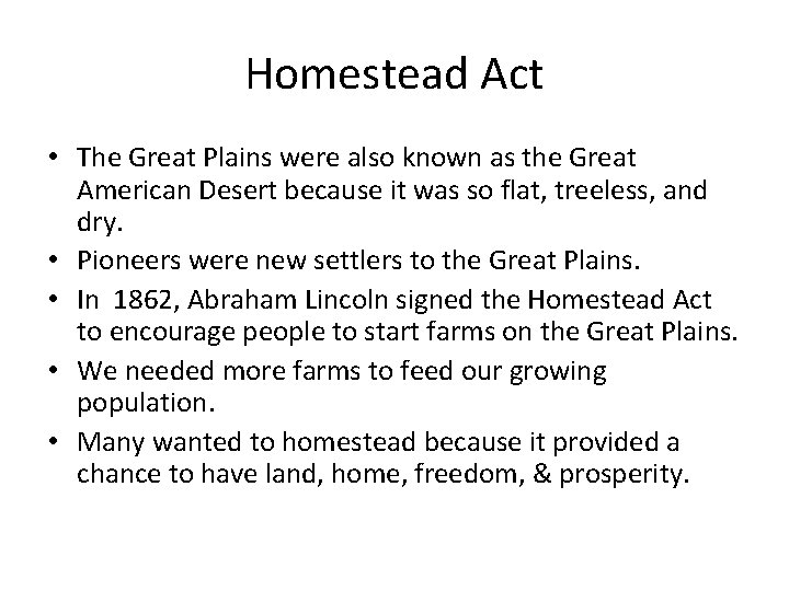 Homestead Act • The Great Plains were also known as the Great American Desert