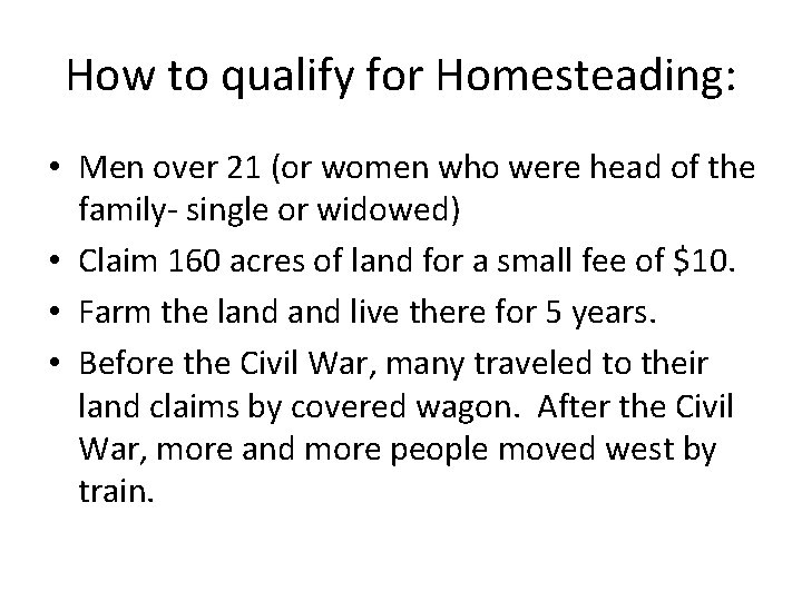 How to qualify for Homesteading: • Men over 21 (or women who were head