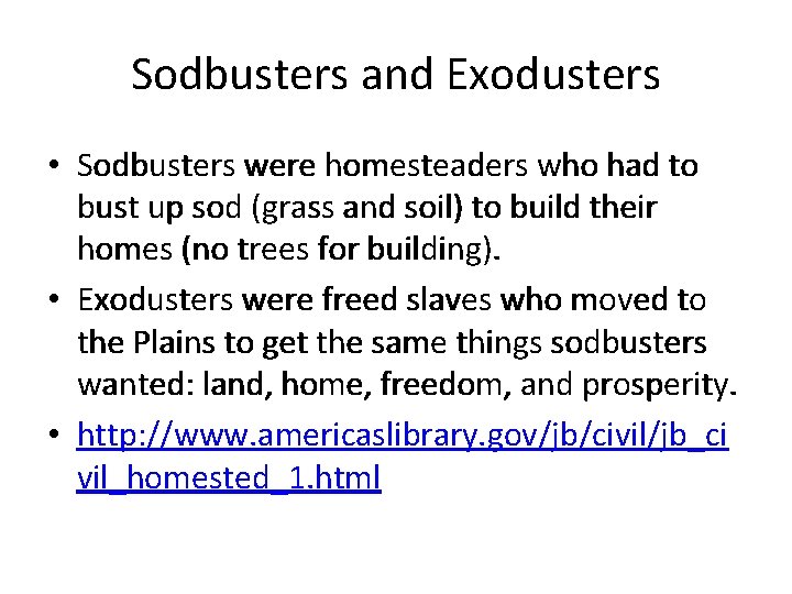 Sodbusters and Exodusters • Sodbusters were homesteaders who had to bust up sod (grass