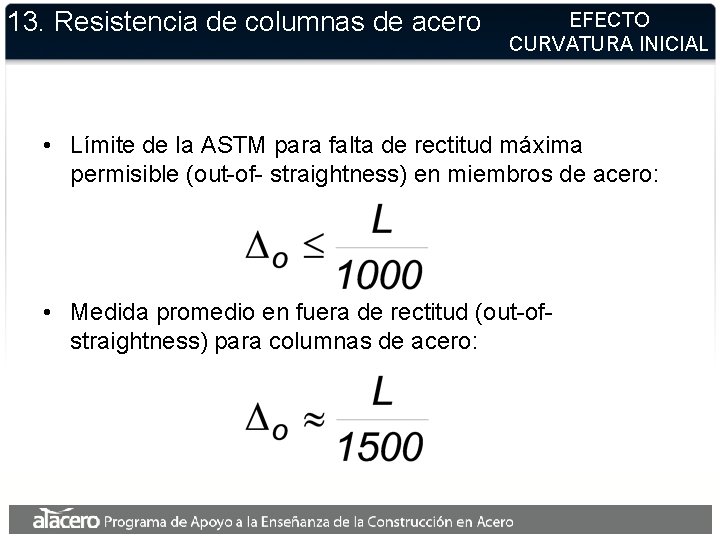 13. Resistencia de columnas de acero EFECTO CURVATURA INICIAL • Límite de la ASTM 13. Resistencia de columnas de acero EFECTO CURVATURA INICIAL • Límite de la ASTM