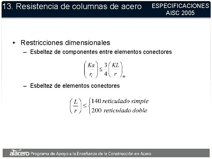 13. Resistencia de columnas de acero ESPECIFICACIONES AISC 2005 • Restricciones dimensionales – Esbeltez