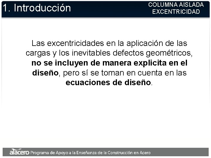 1. Introducción COLUMNA AISLADA EXCENTRICIDAD Las excentricidades en la aplicación de las cargas y