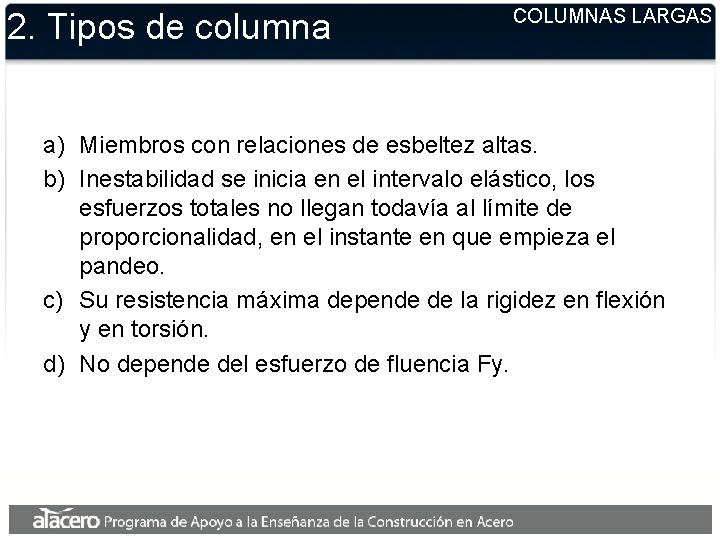 2. Tipos de columna COLUMNAS LARGAS a) Miembros con relaciones de esbeltez altas. b)