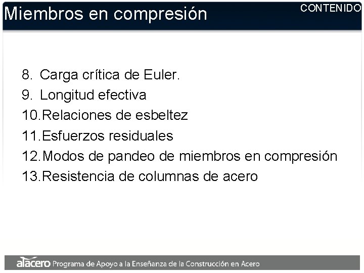 Miembros en compresión CONTENIDO 8. Carga crítica de Euler. 9. Longitud efectiva 10. Relaciones