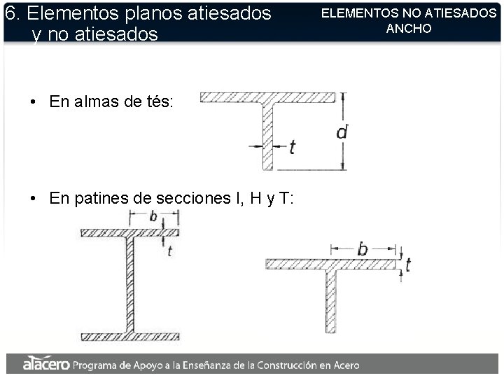 6. Elementos planos atiesados y no atiesados • En almas de tés: • En