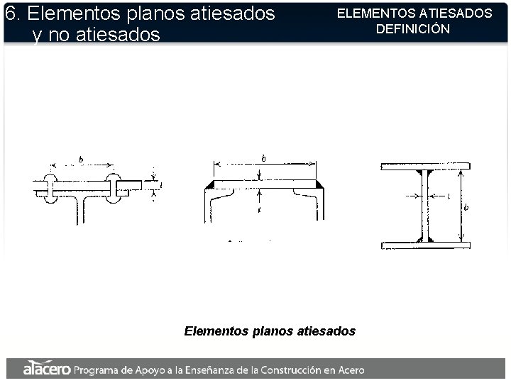 6. Elementos planos atiesados y no atiesados ELEMENTOS ATIESADOS DEFINICIÓN Elementos planos atiesados 