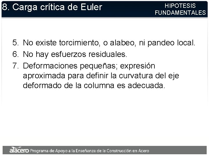 8. Carga crítica de Euler HIPOTESIS FUNDAMENTALES 5. No existe torcimiento, o alabeo, ni 8. Carga crítica de Euler HIPOTESIS FUNDAMENTALES 5. No existe torcimiento, o alabeo, ni
