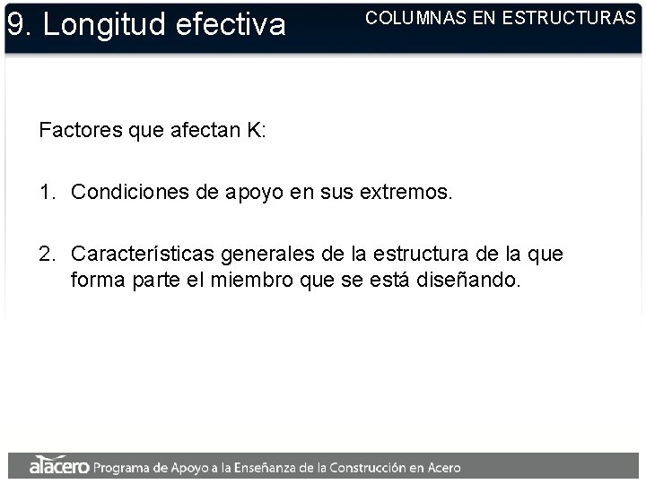 9. Longitud efectiva COLUMNAS EN ESTRUCTURAS Factores que afectan K: 1. Condiciones de apoyo