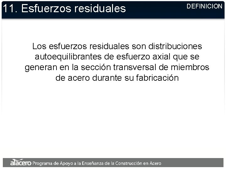 11. Esfuerzos residuales DEFINICION Los esfuerzos residuales son distribuciones autoequilibrantes de esfuerzo axial que