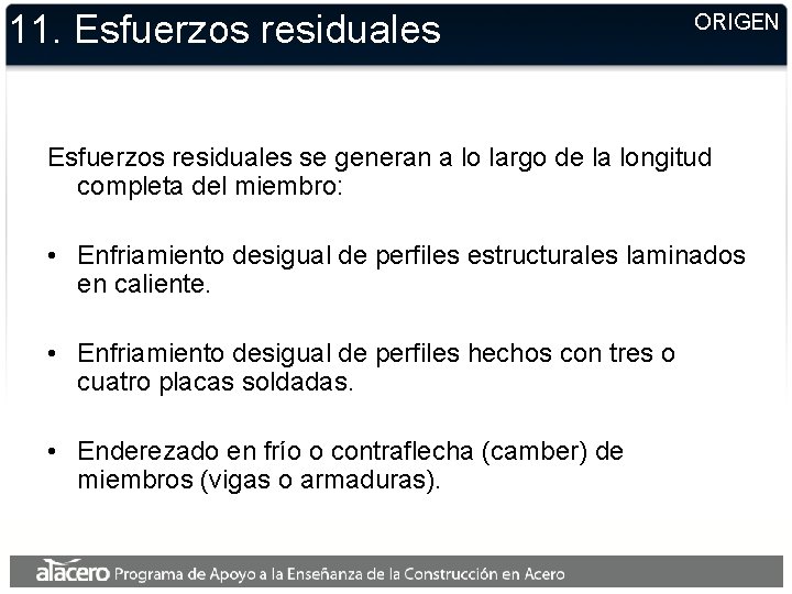 11. Esfuerzos residuales ORIGEN Esfuerzos residuales se generan a lo largo de la longitud