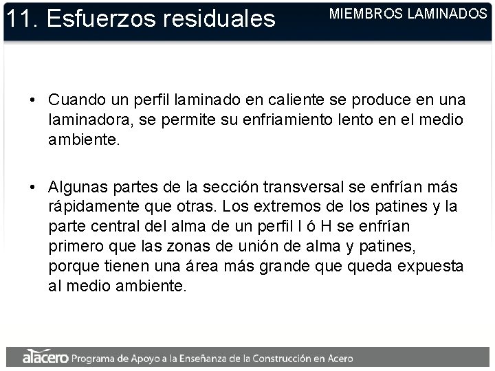 11. Esfuerzos residuales MIEMBROS LAMINADOS • Cuando un perfil laminado en caliente se produce