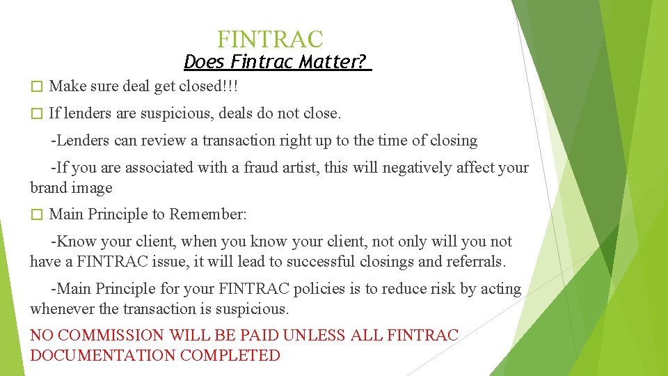 FINTRAC Does Fintrac Matter? � Make sure deal get closed!!! � If lenders are