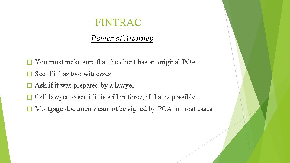 FINTRAC Power of Attorney � You must make sure that the client has an