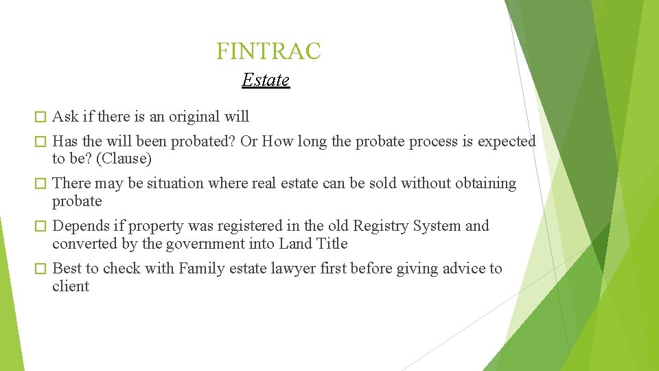 FINTRAC Estate � � � Ask if there is an original will Has the