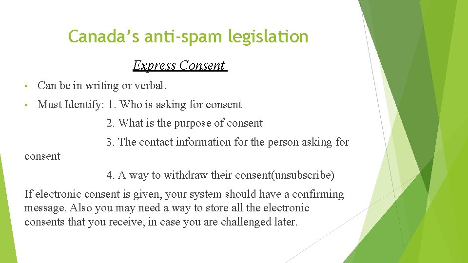 Canada’s anti-spam legislation Express Consent • Can be in writing or verbal. • Must