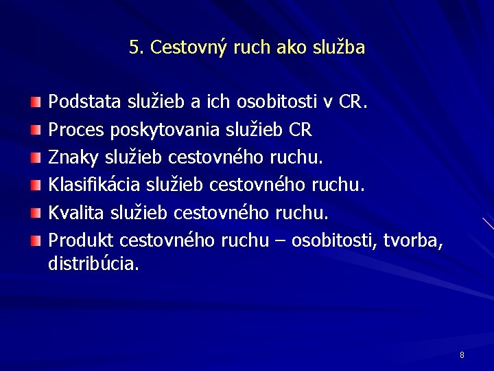 5. Cestovný ruch ako služba Podstata služieb a ich osobitosti v CR. Proces poskytovania