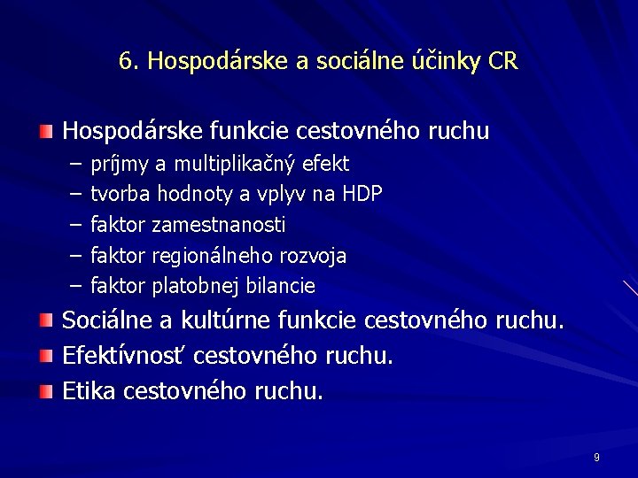 6. Hospodárske a sociálne účinky CR Hospodárske funkcie cestovného ruchu – – – príjmy