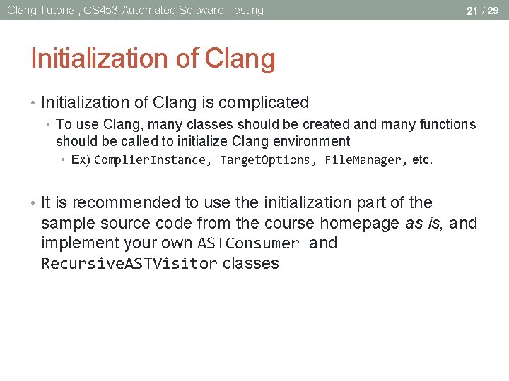 Clang Tutorial, CS 453 Automated Software Testing 21 / 29 Initialization of Clang • Clang Tutorial, CS 453 Automated Software Testing 21 / 29 Initialization of Clang •