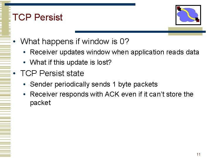 TCP Persist • What happens if window is 0? • Receiver updates window when