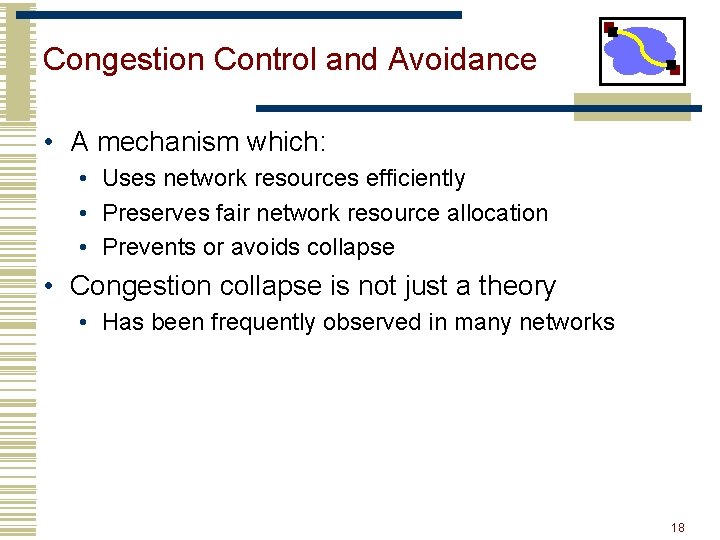 Congestion Control and Avoidance • A mechanism which: • Uses network resources efficiently •